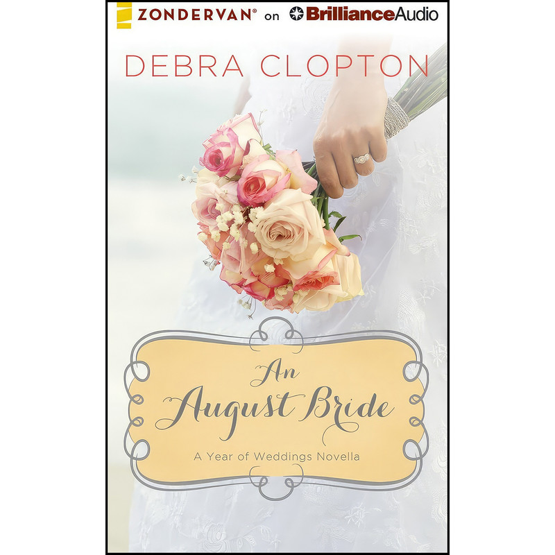 کتاب An August Bride  اثر Debra Clopton and Amber Quick انتشارات Zondervan on Brilliance Audio