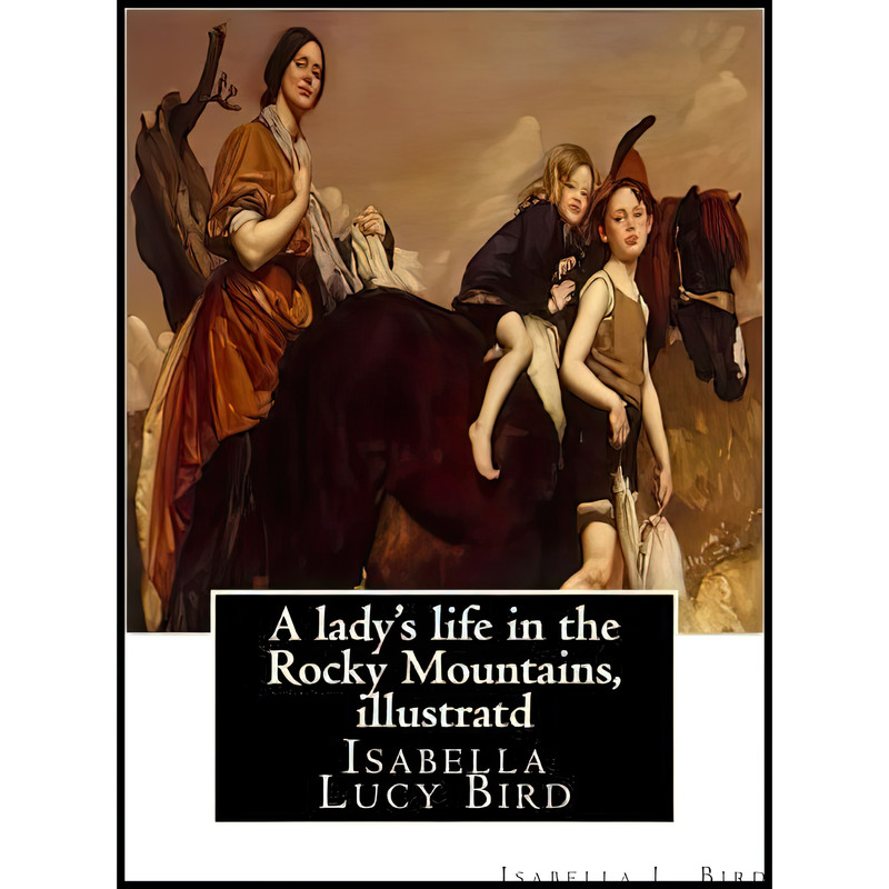 کتاب A ladys life in the Rocky Mountains اثر Isabella L. Bird انتشارات تازه ها