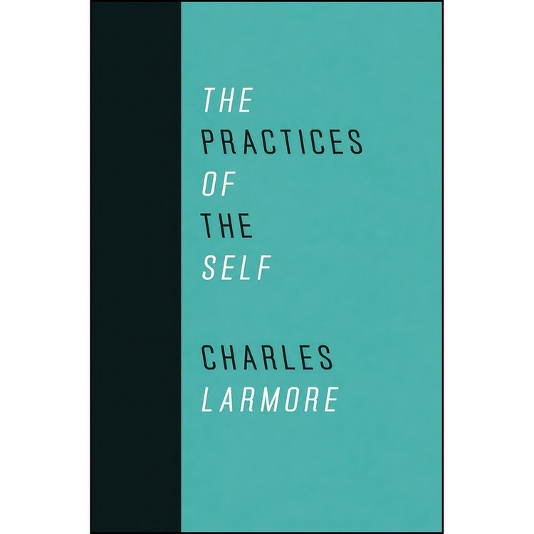 کتاب The Practices of the Self اثر Charles Larmore and Sharon Bowman انتشارات University of Chicago Press