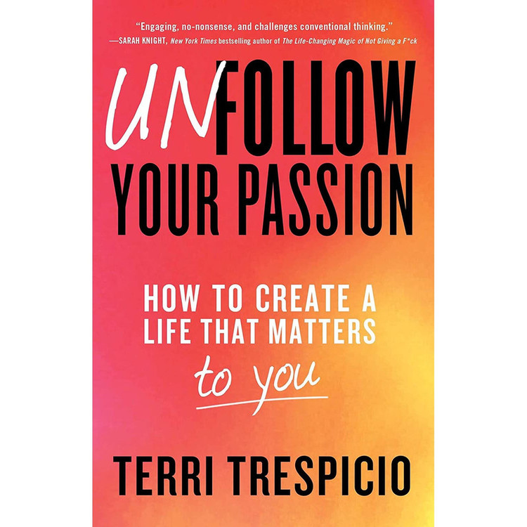 کتاب Unfollow Your Passion اثر Terri Trespicio انتشارات Atria Books
