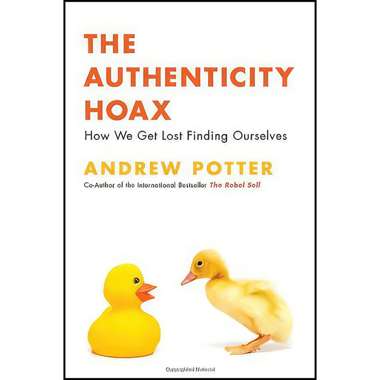 کتاب The Authenticity Hoax اثر Andrew Potter انتشارات McClelland And Stewart
