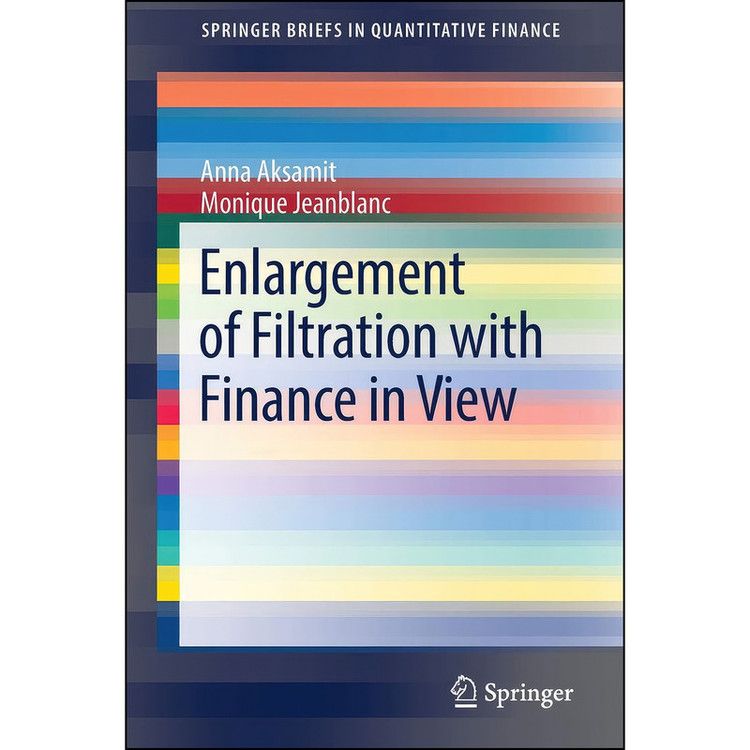 کتاب Enlargement of Filtration with Finance in View اثر Anna Aksamit and Monique Jeanblanc انتشارات Springer