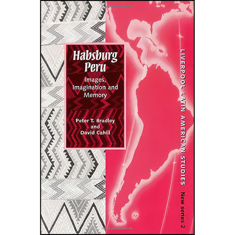 کتاب Habsburg Peru اثر Peter T. Bradley and David Cahill انتشارات Liverpool University Press