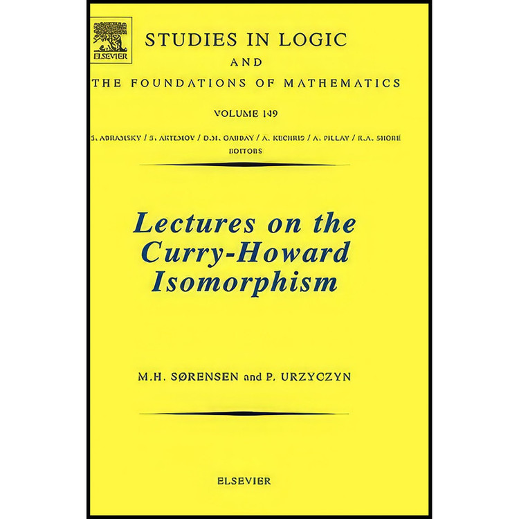 کتاب Lectures on the Curry-Howard Isomorphism اثر جمعي از نويسندگان انتشارات Elsevier Science