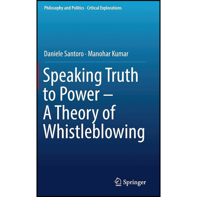کتاب Speaking Truth to Power - A Theory of Whistleblowing اثر Daniele Santoro and Manohar Kumar انتشارات Springer