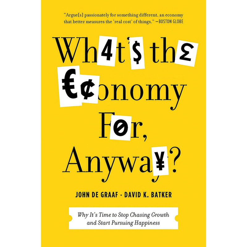 کتاب What's the Economy For, Anyway? اثر John de Graaf and David K. Batker انتشارات Bloomsbury Press