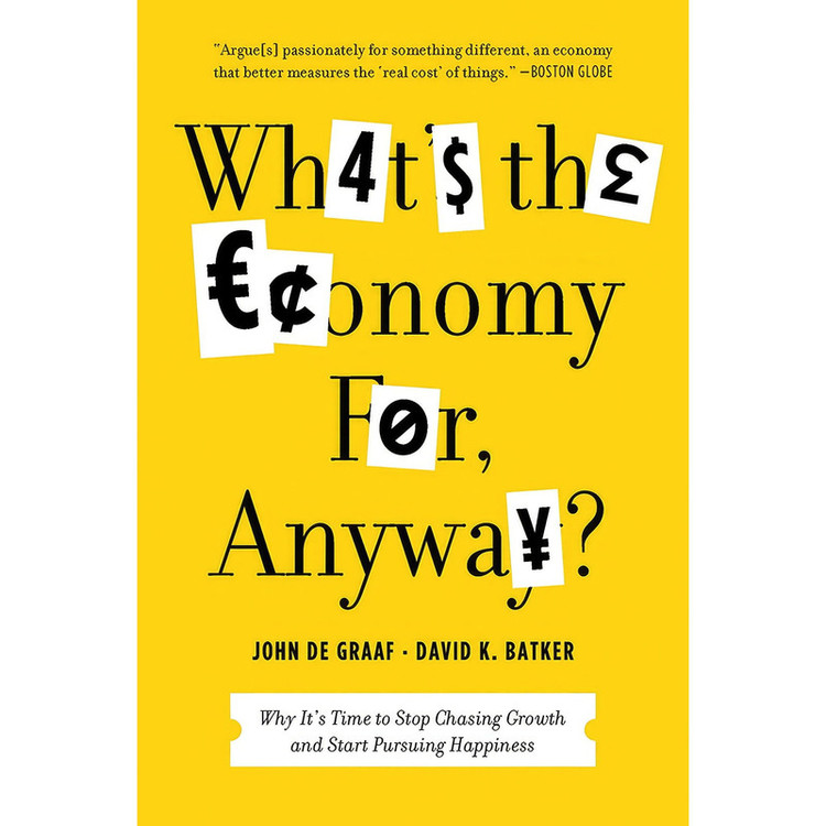 کتاب What's the Economy For, Anyway? اثر John de Graaf and David K. Batker انتشارات Bloomsbury Press