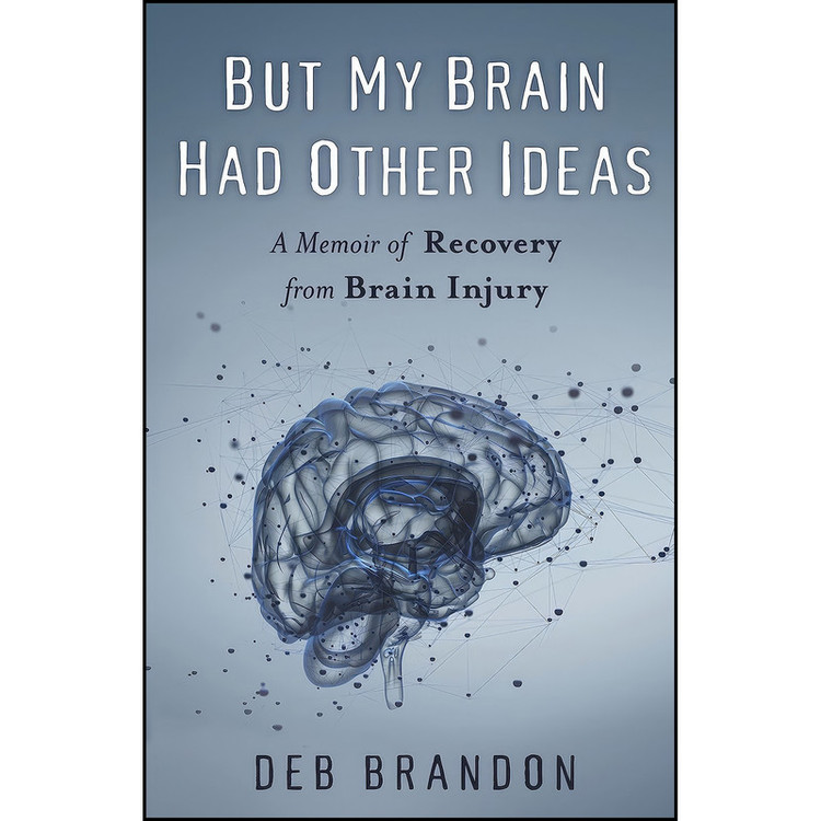 کتاب But My Brain Had Other Ideas اثر Deb Brandon انتشارات She Writes Press