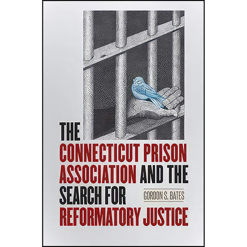 کتاب The Connecticut Prison Association and the Search for Reformatory Justice  اثر Gordon S. Bates انتشارات Wesleyan University Press