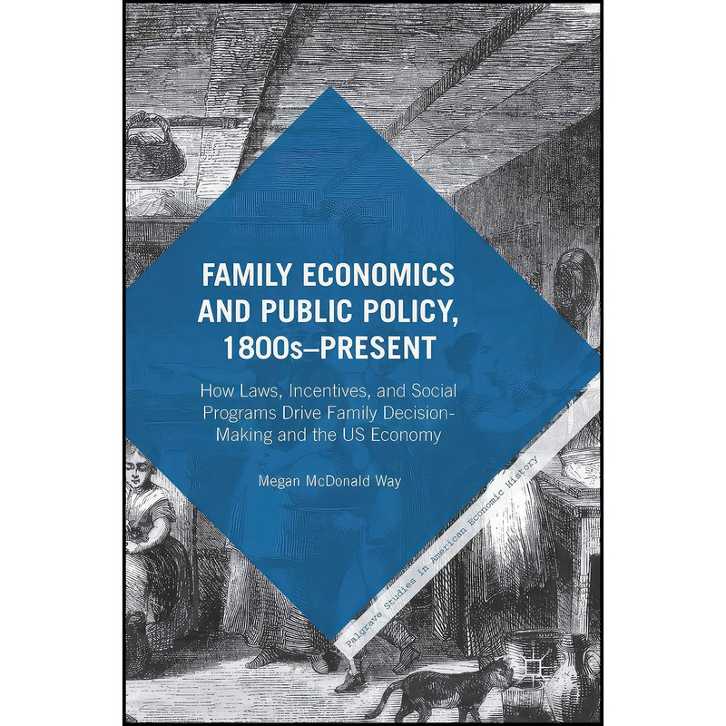 کتاب Family Economics and Public Policy  1800s–Present اثر Megan McDonald Way انتشارات Palgrave Macmillan