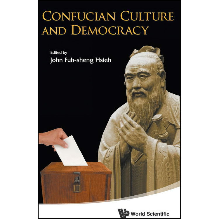 کتاب Confucian Culture and Democracy اثر John Fuh-Sheng Hsieh انتشارات World Scientific Publishing Company