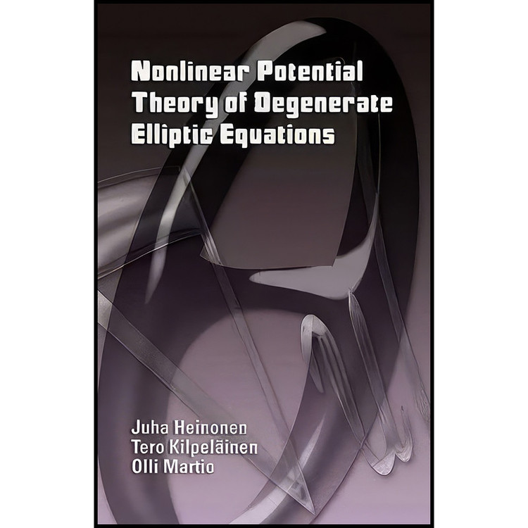 کتاب Nonlinear Potential Theory of Degenerate Elliptic Equations اثر جمعي از نويسندگان انتشارات Dover Publications