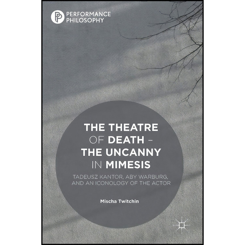 کتاب The Theatre of Death – The Uncanny in Mimesis اثر Mischa Twitchin انتشارات Palgrave Macmillan
