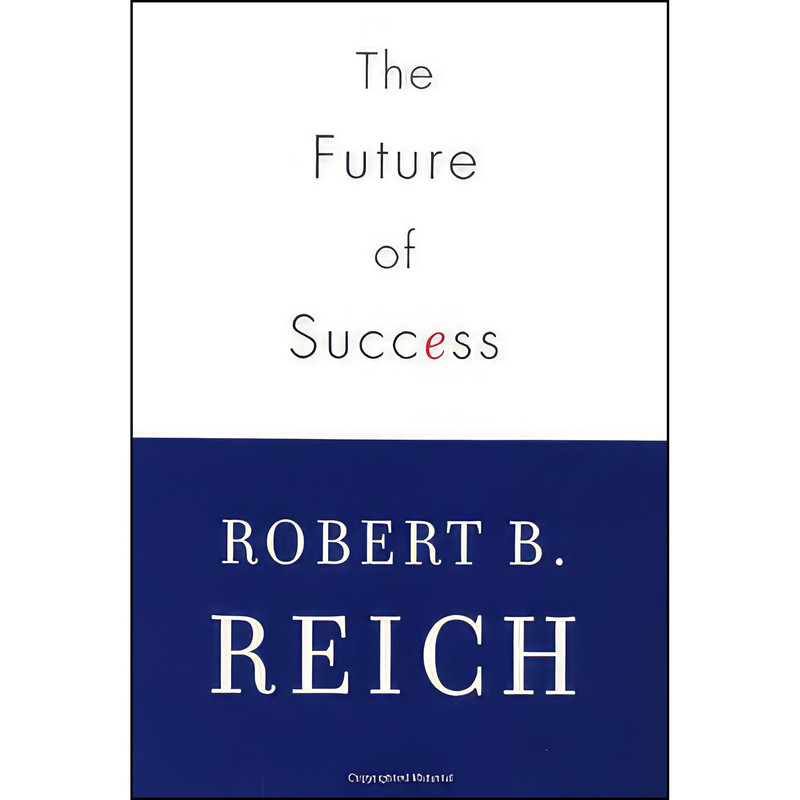 کتاب The Future of Success اثر Robert B. Reich انتشارات Knopf
