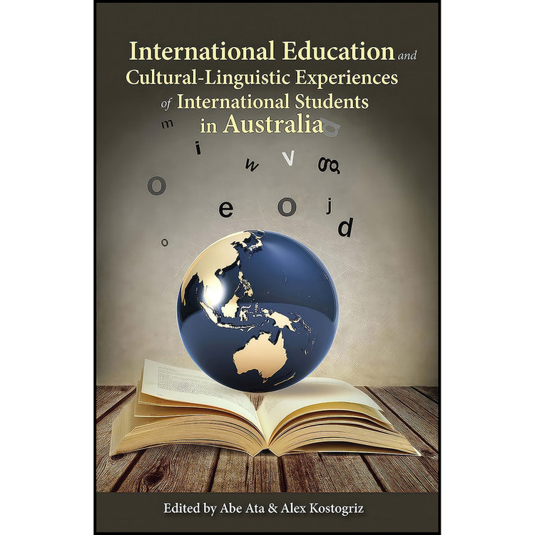کتاب International Education and Cultural-Linguistic Experiences of International Students in Australia اثر Abe Ata and Alex Kostogriz انتشارات Australian Academic Press