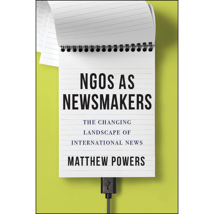 کتاب NGOs as Newsmakers اثر Matthew Powers انتشارات Columbia University Press