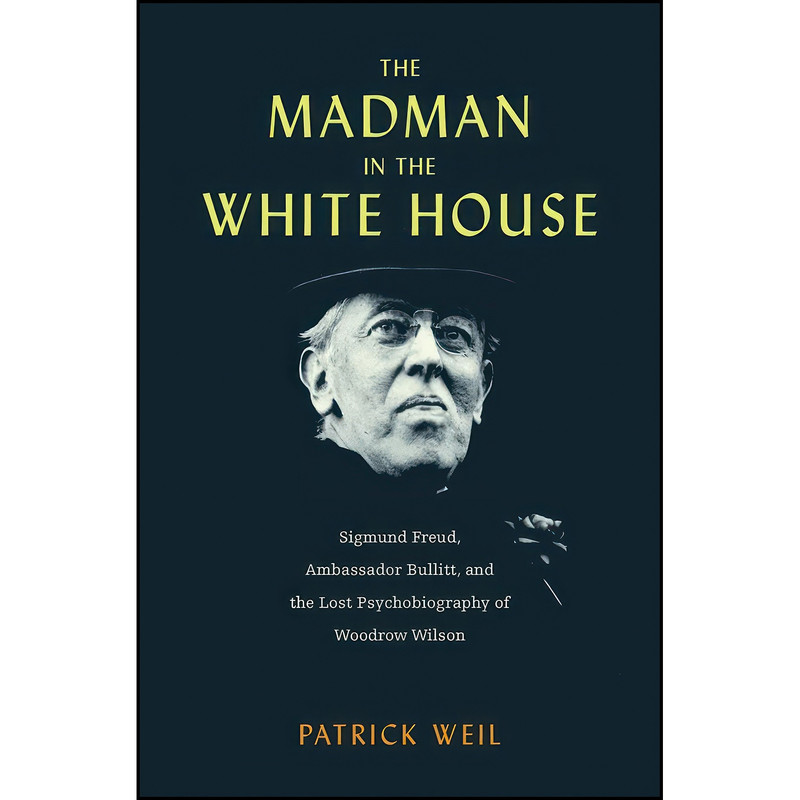 کتاب The Madman in the White House اثر Patrick Weil انتشارات Harvard University Press