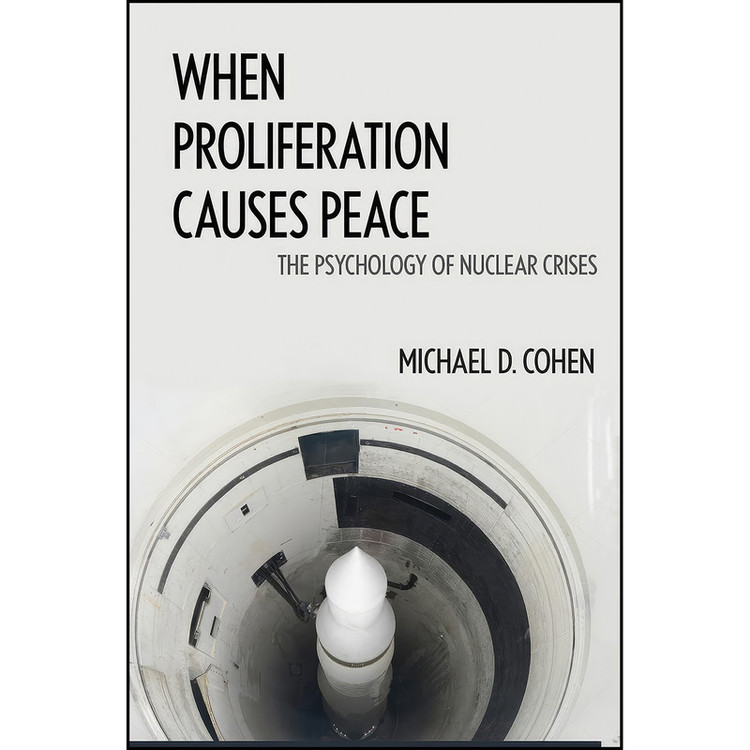 کتاب When Proliferation Causes Peace اثر Michael D. Cohen انتشارات Georgetown University Press