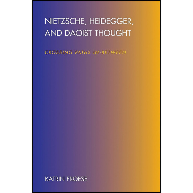کتاب Nietzsche, Heidegger, and Daoist Thought اثر Katrin Froese انتشارات State University of New York Press