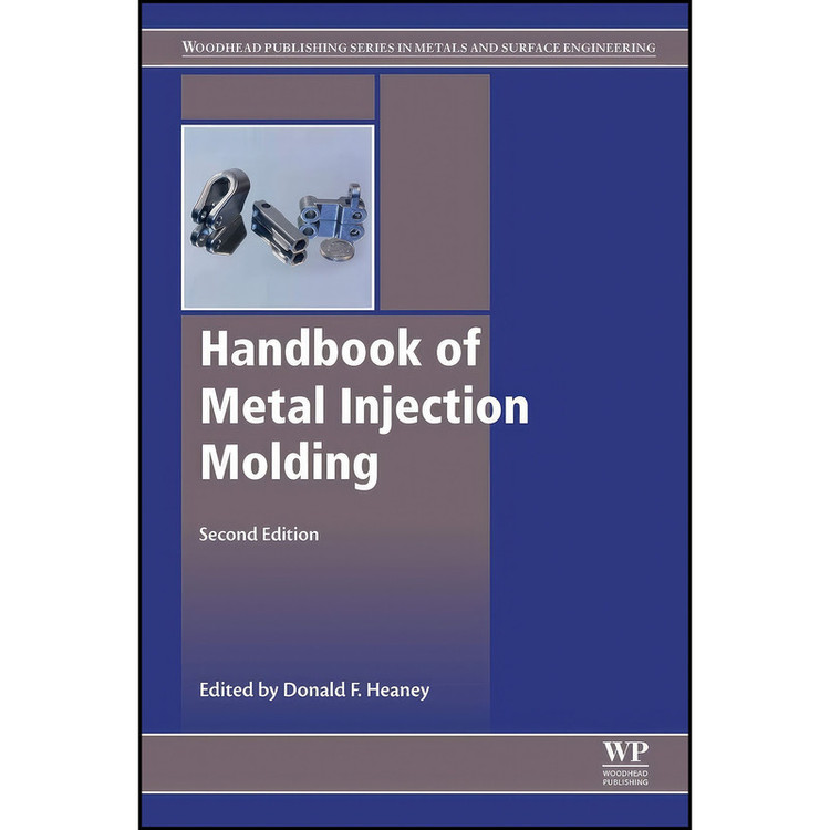 کتاب Handbook of Metal Injection Molding اثر Donald F. Heaney انتشارات Woodhead Publishing