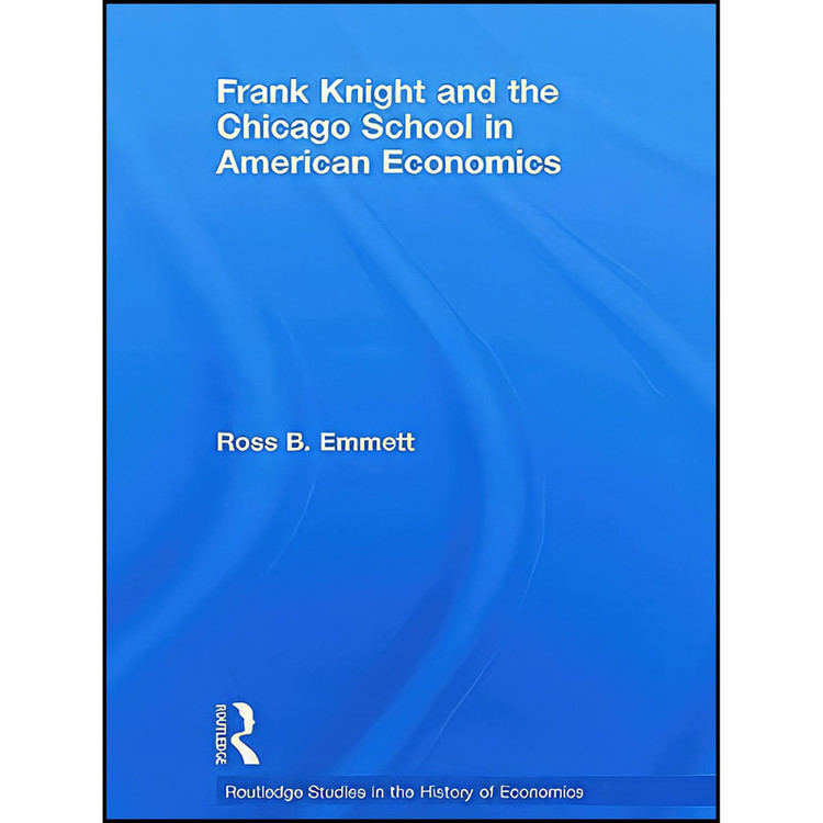 کتاب Frank Knight and the Chicago School in American Economics اثر Ross B. Emmett انتشارات Routledge