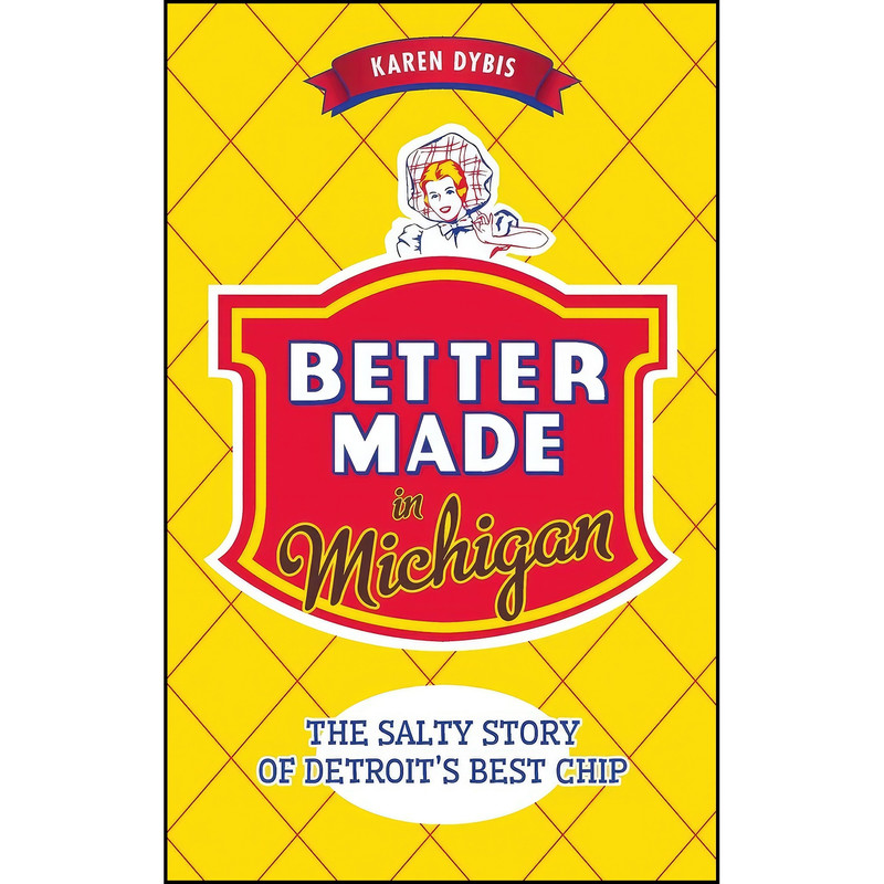 کتاب Better Made in Michigan اثر Karen Dybis انتشارات History Press Library Editions