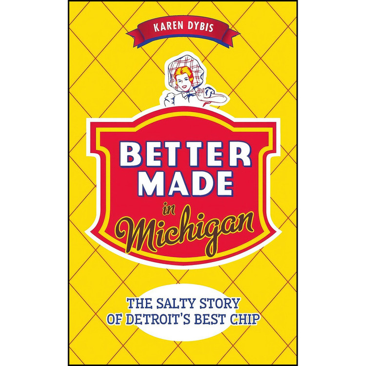 کتاب Better Made in Michigan اثر Karen Dybis انتشارات History Press Library Editions
