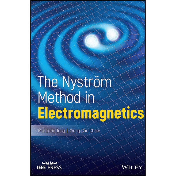 کتاب The Nystrom Method in Electromagnetics اثر Mei Song Tong and Weng Cho Chew انتشارات Wiley-IEEE Press