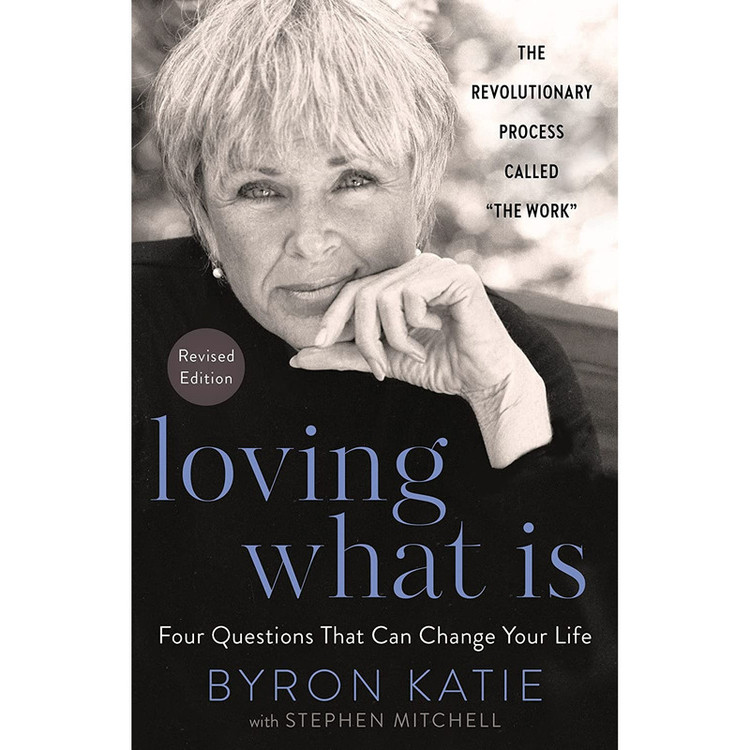 کتاب Loving What Is, Revised Edition: Four Questions That Can Change Your Life اثر Byron Katie,Stephen Mitchell انتشارات Harmony