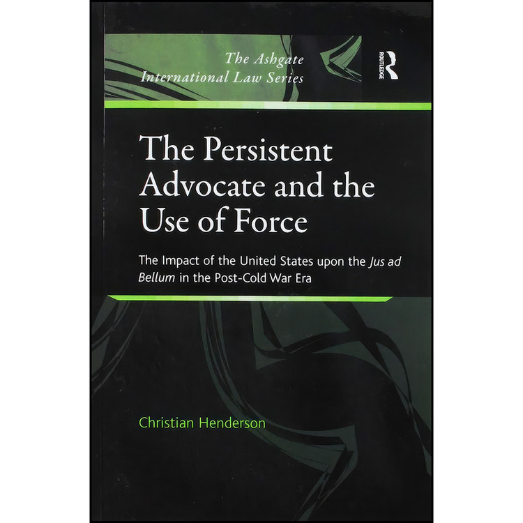 کتاب The Persistent Advocate and the Use of Force اثر Christian Henderson انتشارات تازه ها