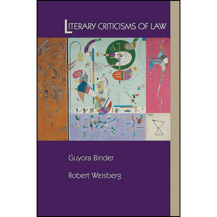 کتاب Literary Criticisms of Law اثر Guyora Binder and Robert Weisberg انتشارات Princeton University Press