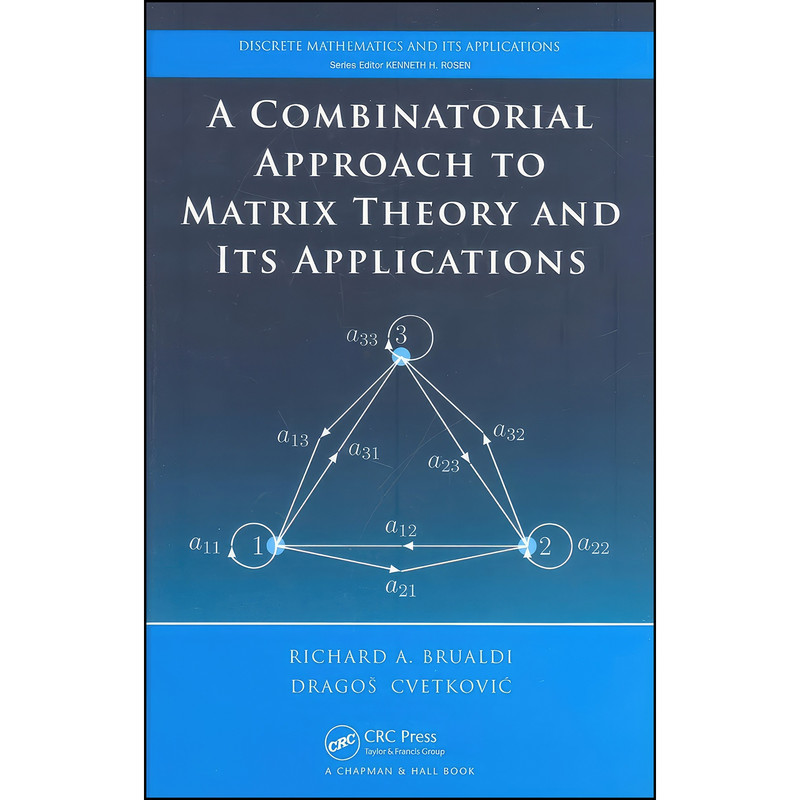 کتاب A Combinatorial Approach to Matrix Theory and Its Applications  اثر جمعي از نويسندگان انتشارات Chapman and Hall/CRC