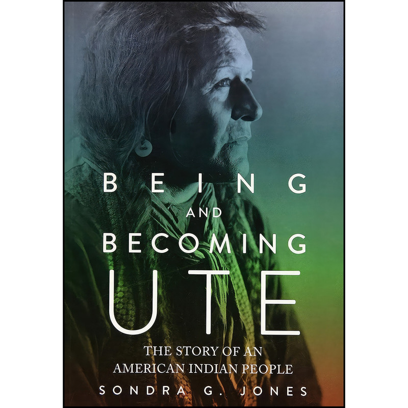 کتاب Being and Becoming Ute اثر Sondra G Jones انتشارات University of Utah Press