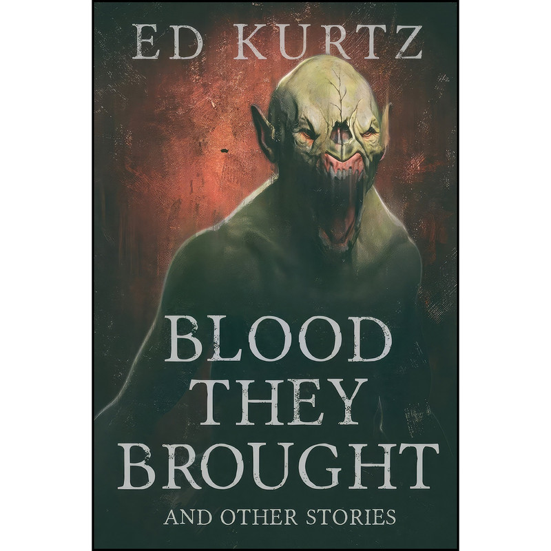 کتاب Blood They Brought and Other Stories اثر Ed Kurtz انتشارات JournalStone