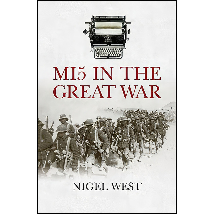 کتاب MI5 in the Great War اثر Nigel West and Lucy E. Farrer انتشارات Biteback