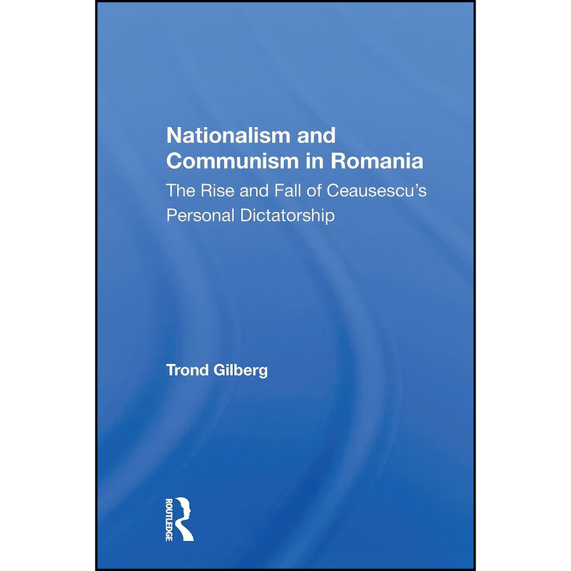 کتاب Nationalism and Communism in Romania اثر Trond Gilberg انتشارات تازه ها