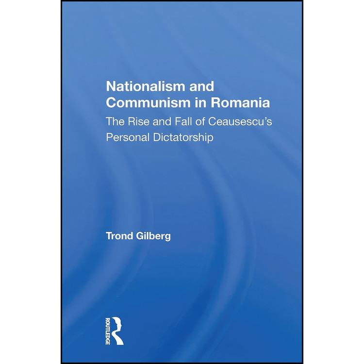 کتاب Nationalism and Communism in Romania اثر Trond Gilberg انتشارات تازه ها