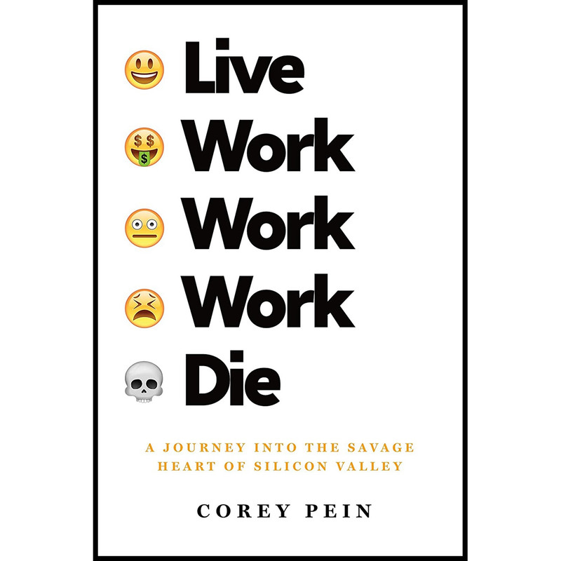 کتاب Live Work Work Work Die اثر Corey Pein انتشارات Metropolitan Books