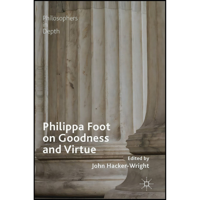 کتاب Philippa Foot on Goodness and Virtue  اثر John Hacker-Wright انتشارات Palgrave Macmillan