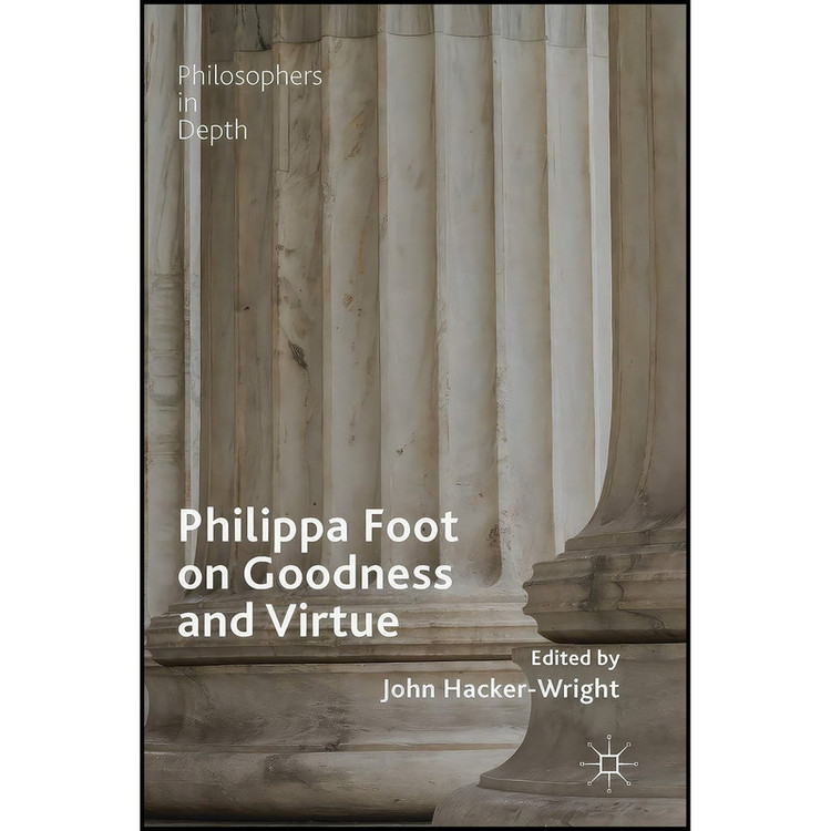 کتاب Philippa Foot on Goodness and Virtue اثر John Hacker-Wright انتشارات Palgrave Macmillan