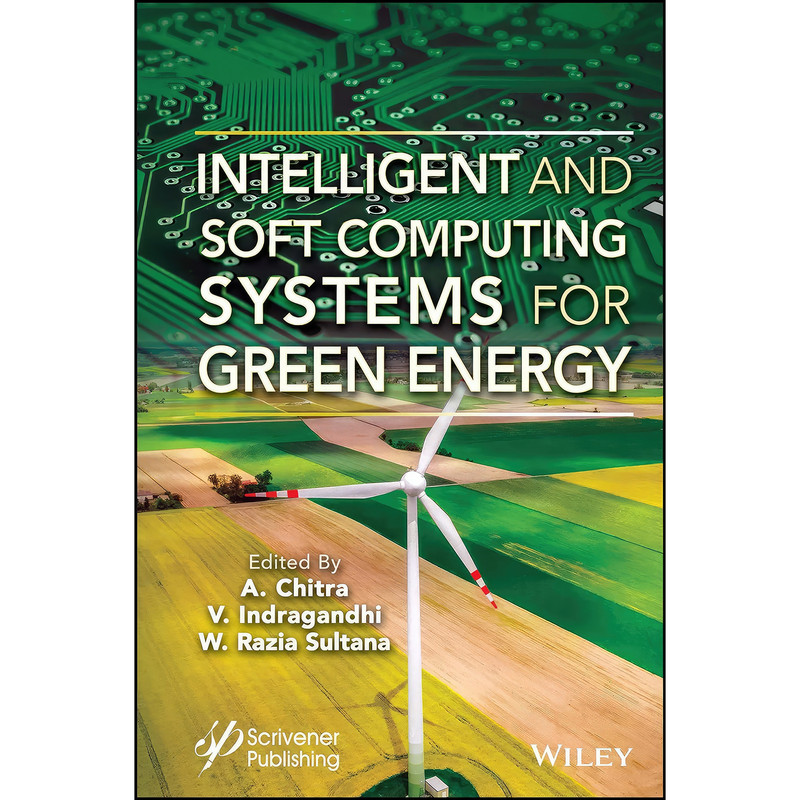 کتاب Intelligent and Soft Computing Systems for Green Energy اثر جمعي از نويسندگان انتشارات Wiley-Scrivener