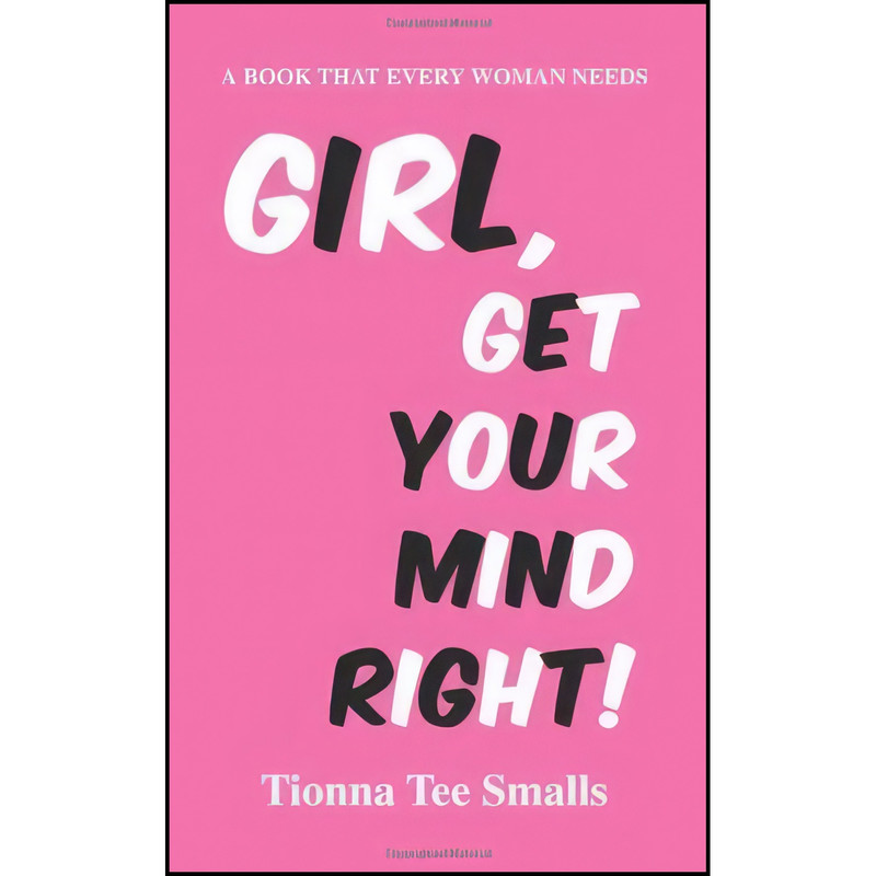کتاب Girl, Get Your Mind Right! اثر Tionna Tee Smalls انتشارات iUniverse, Inc.