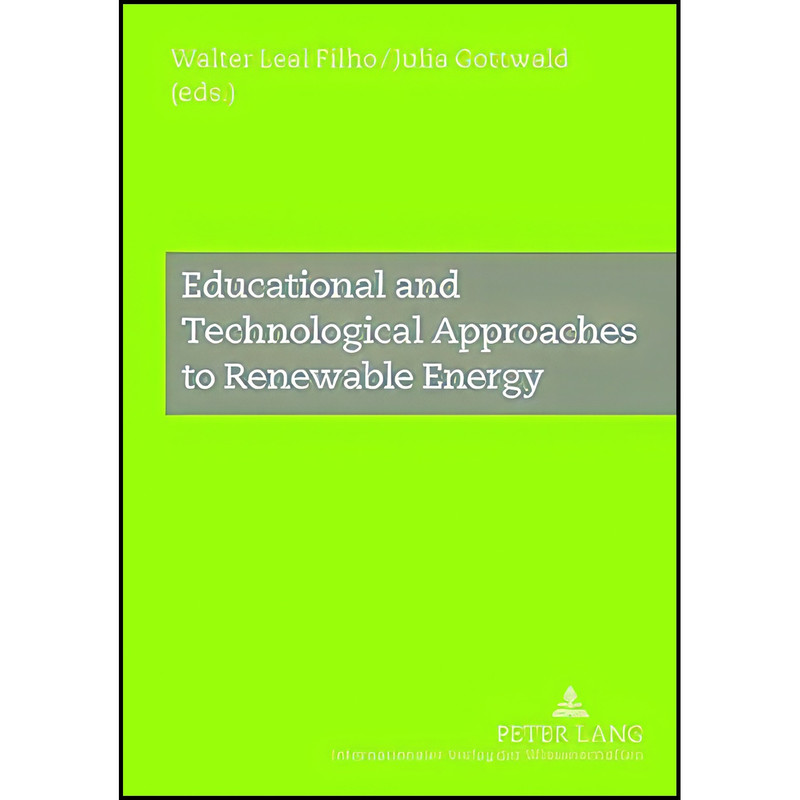 کتاب Educational and Technological Approaches to Renewable Energy اثر جمعي از نويسندگان انتشارات Peter Lang GmbH, Internationaler Verlag der Wissenschaften