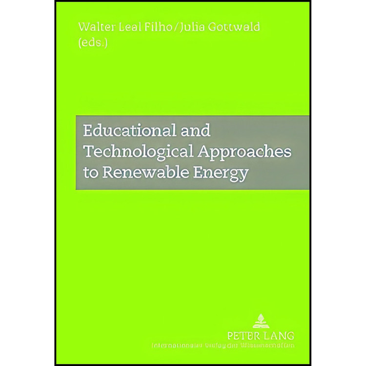 کتاب Educational and Technological Approaches to Renewable Energy اثر جمعي از نويسندگان انتشارات Peter Lang GmbH, Internationaler Verlag der Wissenschaften