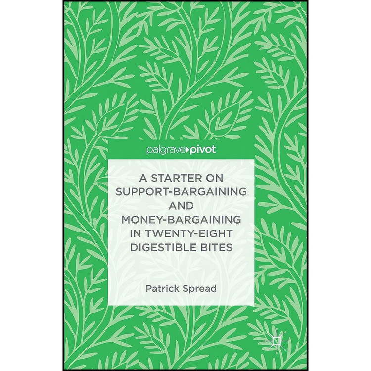 کتاب A Starter on Support-Bargaining and Money-Bargaining in Twenty-Eight Digestible Bites اثر Patrick Spread انتشارات Palgrave Pivot