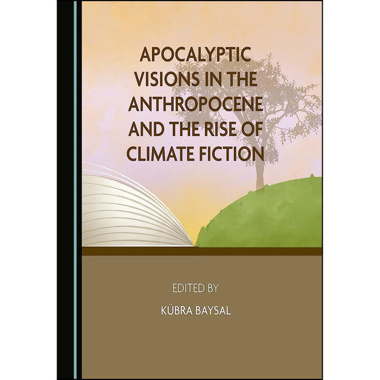 کتاب Apocalyptic Visions in the Anthropocene and the Rise of Climate Fiction اثر Manasvini Rai انتشارات Cambridge Scholars Publishing
