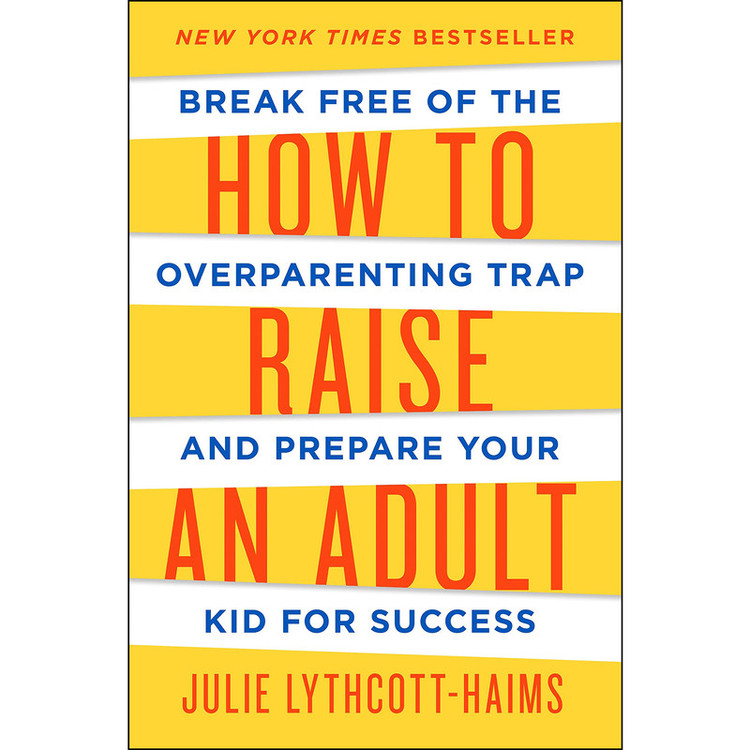 کتاب How to Raise an Adult اثر Julie Lythcott-Haims انتشارات Macmillan Publishers