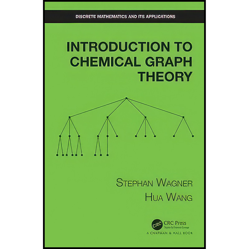 کتاب Introduction to Chemical Graph Theory  اثر Stephan Wagner and Hua Wang انتشارات Chapman and Hall/CRC
