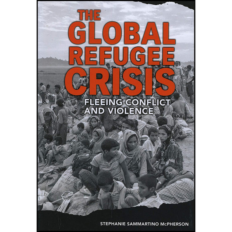 کتاب The Global Refugee Crisis اثر Stephanie Sammartino McPherson انتشارات Twenty-First Century Books