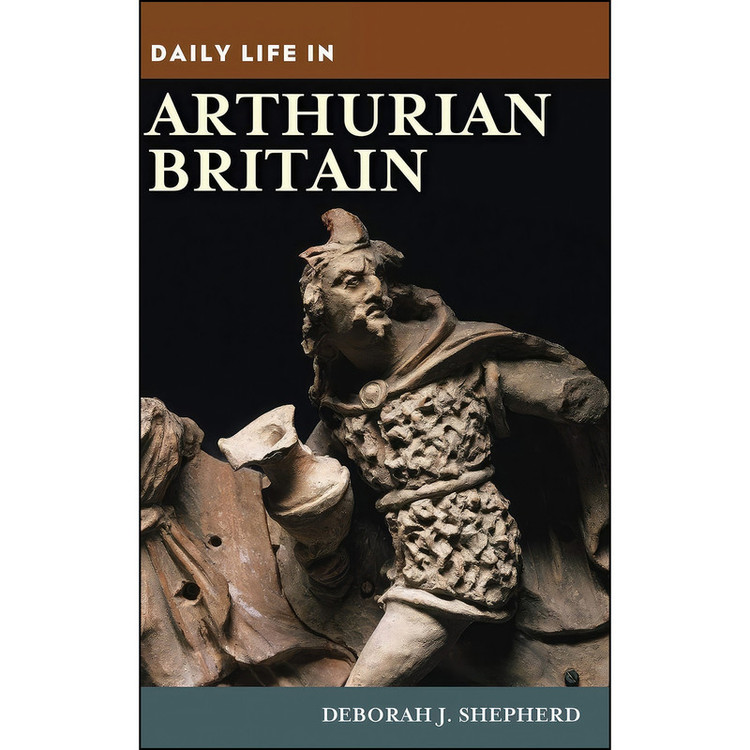 کتاب Daily Life in Arthurian Britain اثر Deborah J. Shepherd انتشارات Greenwood